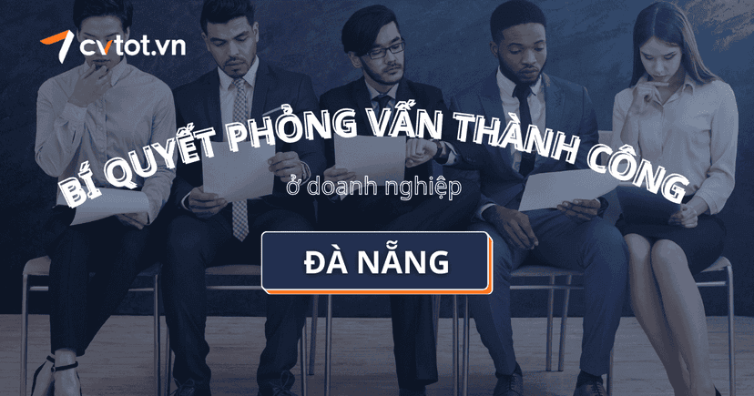 Bí quyết phỏng vấn thành công tại các doanh nghiệp Đà Nẵng