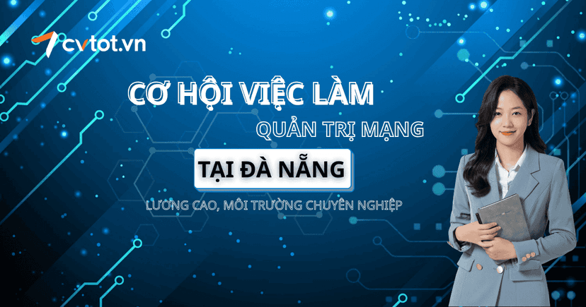 Cơ hội việc làm quản trị mạng tại Đà Nẵng